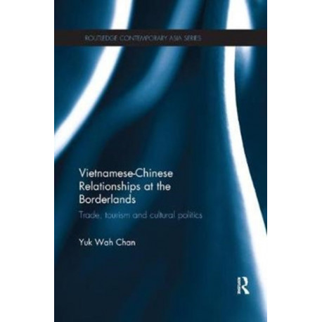 Vietnamese-Chinese Relationships at the Borderlands: Trade, Tourism and Cultural Politics