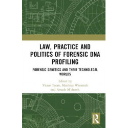 Law, Practice and Politics of Forensic DNA Profiling: Forensic Genetics and their Technolegal Worlds