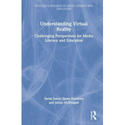Understanding Virtual Reality: Challenging Perspectives for Media Literacy and Education