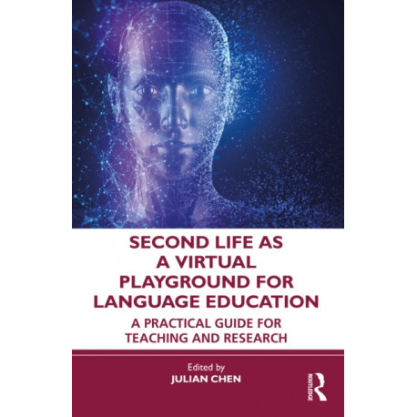 Second Life as a Virtual Playground for Language Education: A Practical Guide for Teaching and Research