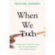 When We Touch: Handshakes, hugs, high fives and the new science behind why touch matters