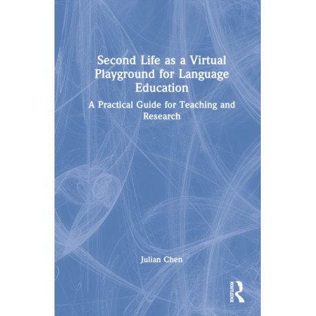 Second Life as a Virtual Playground for Language Education: A Practical Guide for Teaching and Research