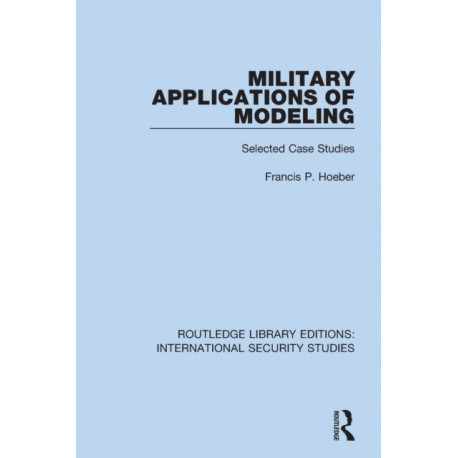 Military Applications of Modeling: Selected Case Studies