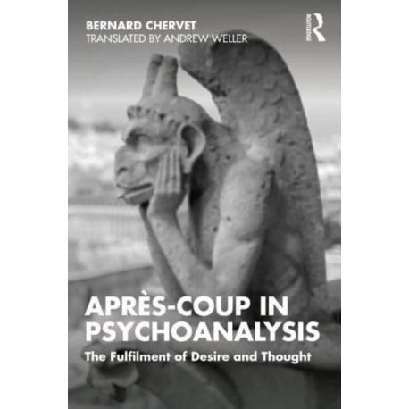 Apres-coup in Psychoanalysis: The Fulfilment of Desire and Thought