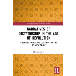 Narratives of Dictatorship in the Age of Revolution: Emotions, Power and Legitimacy in the Atlantic Space