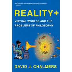 Reality+ - Virtual Worlds and the Problems of Philosophy: Virtual Worlds and the Problems of Philosophy