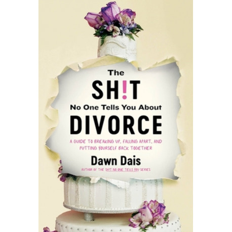 The Sh!t No One Tells You About Divorce: A Guide to Breaking Up, Falling Apart, and Putting Yourself Back Together