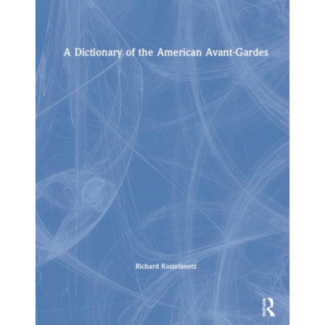 A Dictionary of the American Avant-Gardes