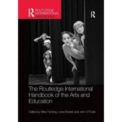 The Routledge International Handbook of the Arts and Education
