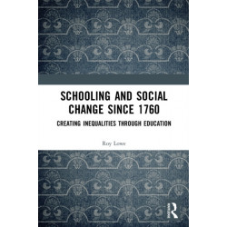 Schooling and Social Change Since 1760: Creating Inequalities through Education