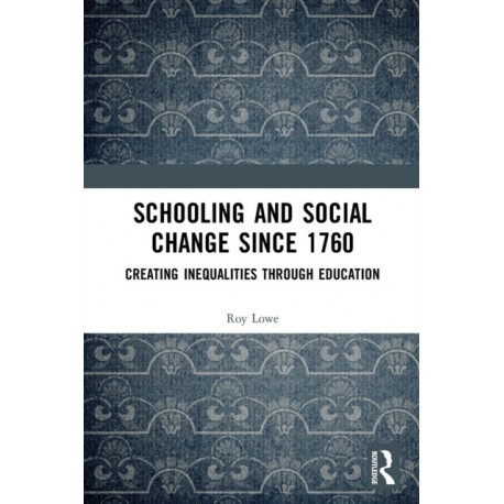 Schooling and Social Change Since 1760: Creating Inequalities through Education