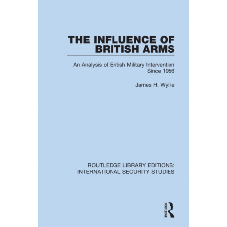The Influence of British Arms: An Analysis of British Military Intervention Since 1956
