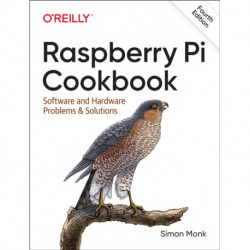 Raspberry Pi Cookbook, 4E: Software and Hardware Problems and Solutions