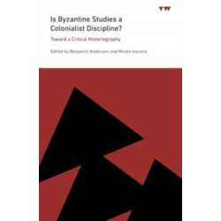 Is Byzantine Studies a Colonialist Discipline?: Toward a Critical Historiography