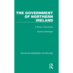 The Government of Northern Ireland: A Study in Devolution