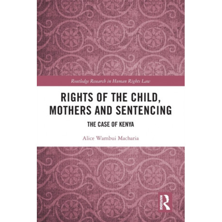 Rights of the Child, Mothers and Sentencing: The Case of Kenya