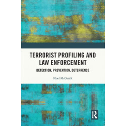 Terrorist Profiling and Law Enforcement: Detection, Prevention, Deterrence