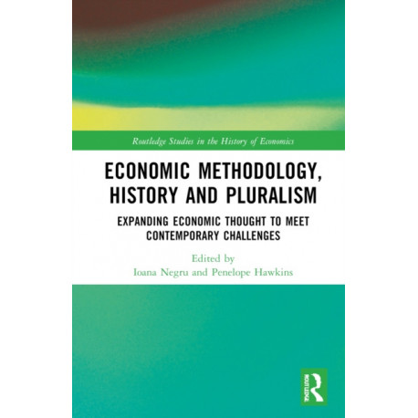 Economic Methodology, History and Pluralism: Expanding Economic Thought to Meet Contemporary Challenges