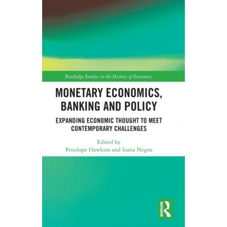 Monetary Economics, Banking and Policy: Expanding Economic Thought to Meet Contemporary Challenges