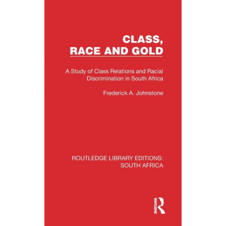 Class, Race and Gold: A Study of Class Relations and Racial Discrimination in South Africa