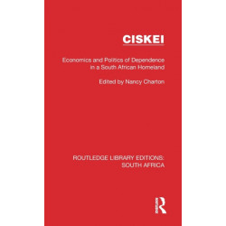 Ciskei: Economics and Politics of Dependence in a South African Homeland