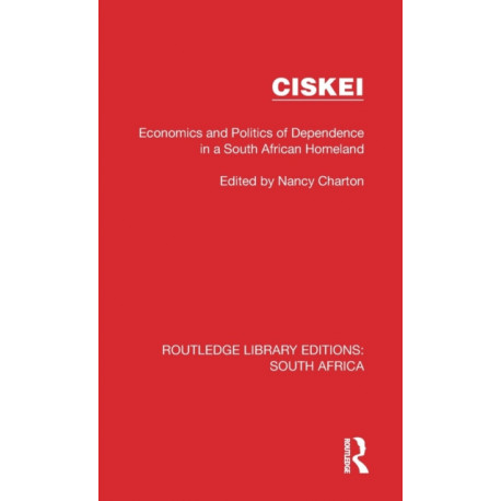 Ciskei: Economics and Politics of Dependence in a South African Homeland