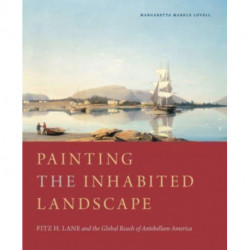 Painting the Inhabited Landscape: Fitz H. Lane and the Global Reach of Antebellum America