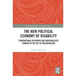 The New Political Economy of Disability: Transnational Networks and Individualised Funding in the Age of Neoliberalism