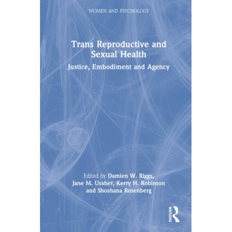 Trans Reproductive and Sexual Health: Justice, Embodiment and Agency