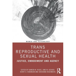 Trans Reproductive and Sexual Health: Justice, Embodiment and Agency