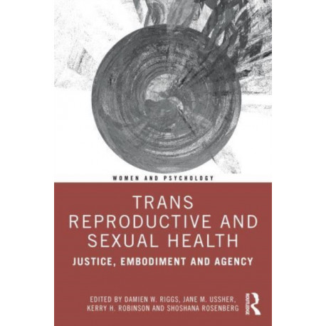 Trans Reproductive and Sexual Health: Justice, Embodiment and Agency