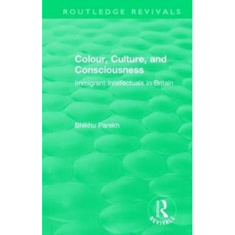 Routledge Revivals: Colour, Culture, and Consciousness (1974): Immigrant Intellectuals in Britain