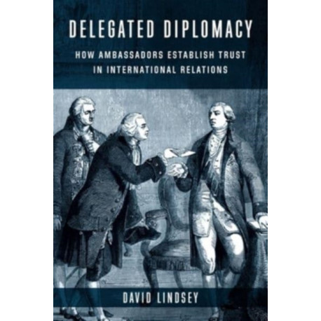 Delegated Diplomacy: How Ambassadors Establish Trust in International Relations