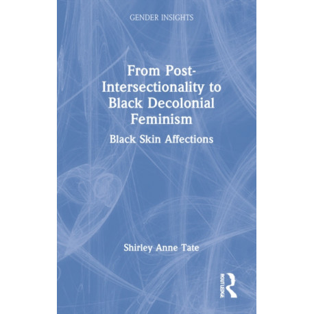 From Post-Intersectionality to Black Decolonial Feminism: Black Skin Affections