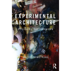 Experimental Architecture: Designing the Unknown