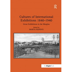 Cultures of International Exhibitions 1840-1940: Great Exhibitions in the Margins