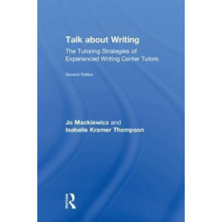 Talk about Writing: The Tutoring Strategies of Experienced Writing Center Tutors