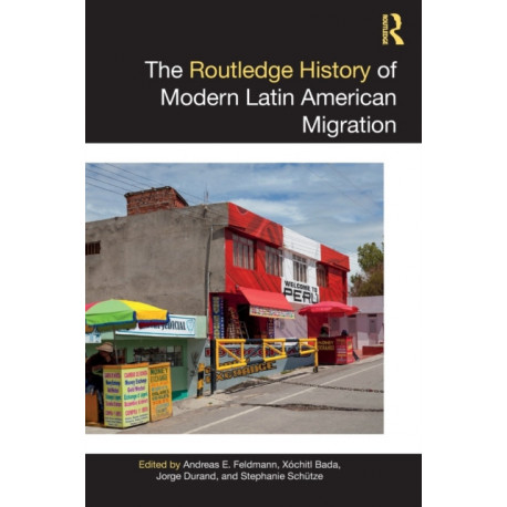 The Routledge History of Modern Latin American Migration