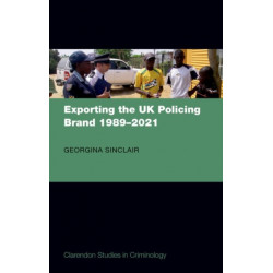 Exporting the UK Policing Brand 1989-2021
