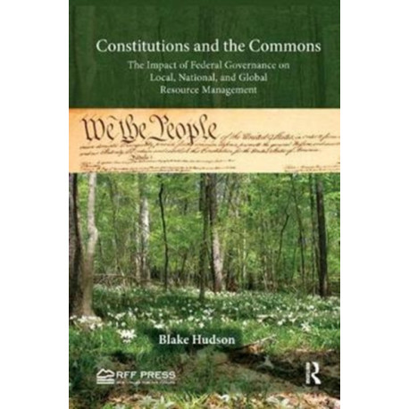 Constitutions and the Commons: The Impact of Federal Governance on Local, National, and Global Resource Management
