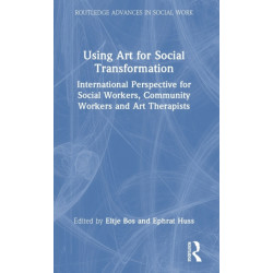 Using Art for Social Transformation: International Perspective for Social Workers, Community Workers and Art Therapists