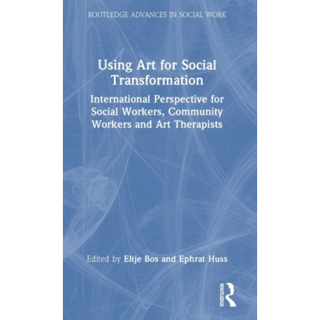 Using Art for Social Transformation: International Perspective for Social Workers, Community Workers and Art Therapists