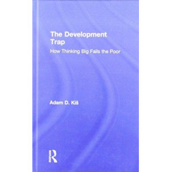 The Development Trap: How Thinking Big Fails the Poor