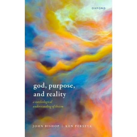 God, Purpose, and Reality: A Euteleological Understanding of Theism
