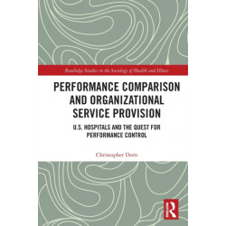 Performance Comparison and Organizational Service Provision: U.S. Hospitals and the Quest for Performance Control