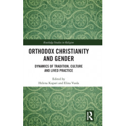 Orthodox Christianity and Gender: Dynamics of Tradition, Culture and Lived Practice