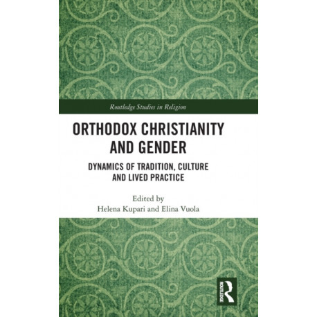 Orthodox Christianity and Gender: Dynamics of Tradition, Culture and Lived Practice