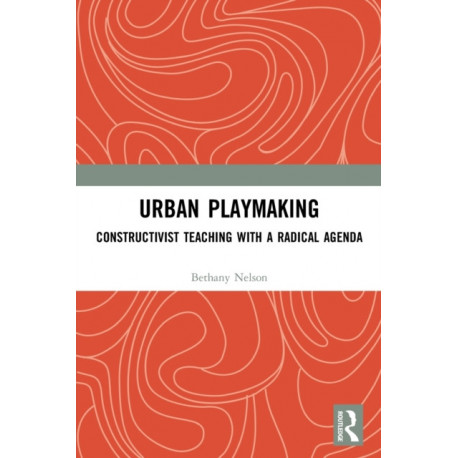 Urban Playmaking: Constructivist Teaching with a Radical Agenda
