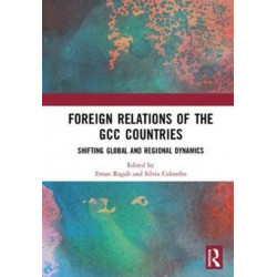 Foreign Relations of the GCC Countries: Shifting Global and Regional Dynamics