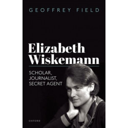 Elizabeth Wiskemann: Scholar, Journalist, Secret Agent